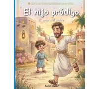 El Hijo Pródigo: Una historia bíblica para niños sobre el perdón y el amor: lectura fácil para niños