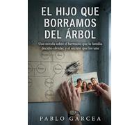 El hijo que borramos del árbol: Una novela sobre el hermano que la familia decidió olvidar - y todo lo que se pierde cuando el silencio se hereda