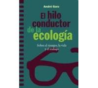 El Hilo Conductor De La Ecologia: Sobre El Tiempo La Vida Y El Trabajo