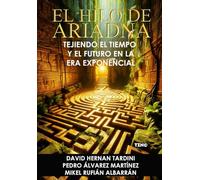 EL HILO DE ARIADNA: Tejiendo el tiempo y el futuro en la era exponencial