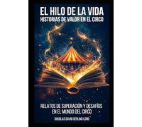 El Hilo de la Vida: Historias de Valor en el Mundo del Circo
