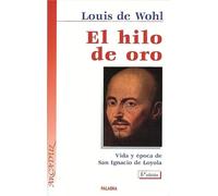 El hilo de oro: Vida y época de San Ignacio de Loyola (Arcaduz)