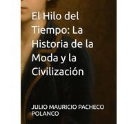El Hilo del Tiempo: La Historia de la Moda y la Civilización