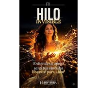 El hilo invisible: Entiende tu apego, sana tus vínculos, libérate para amar