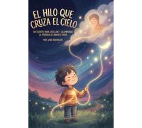 El Hilo que cruza el Cielo: Un cuento para explicar y acompañar la perdida de mama o papa (Raices de Resilencia)