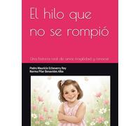 El hilo que no se rompió: Una historia real de amor, fragilidad y renacer