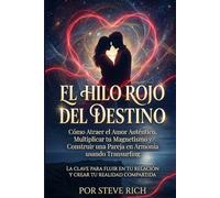 El Hilo Rojo del Destino: Cómo Atraer el Amor Auténtico y Construir una Pareja en Armonía Reduciendo. Multiplica tu magnetismo y fluye en tu relación con Transurfing (Transurfing en Español)