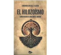 EL HILOZOISMO: COMO MEDIO DE CONCEBIR EL MUNDO (NUEVA CONSCIENCIA)