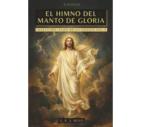 El Himno del Manto de Gloria: Las enseñanzas perdidas de Jesús: El viaje del alma, El manto de Gloria y La parábola del hijo pródigo + Colección Ecos de la Gnosis Vol. X - Libros Gnósticos