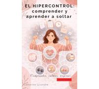 El hipercontrol: comprender y aprender a soltar (Comprender, calmar, respirar...)