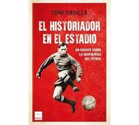 El historiador en el estadio: Un ensayo sobre la geopolítica del fútbol (Principal Bolsillo)