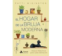 El hogar de la bruja moderna: Magia práctica para cada habitación