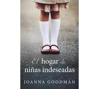 EL HOGAR DE NIÑAS INDESEADAS | Joanna Goodman