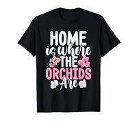 El hogar es Donde Las orquídeas Son floristería Jardinero Florista Camiseta