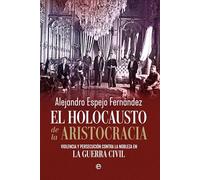El holocausto de la aristocracia: Violencia y persecución contra la nobleza en la Guerra Civil (HISTORIA)