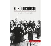 El Holocausto: La solución final a la cuestión judía (Historia)