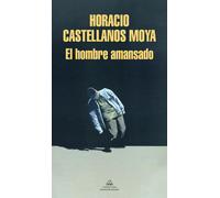 El hombre amansado | Horacio Castellanos Moya