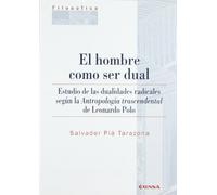 El hombre como ser dual: estudio de las dualidades radicales según la antropología trascendental de Leonardo Polo (Colección filosófica)