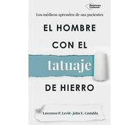El hombre con el tatuaje de hierro: Los médicos aprenden de sus pacientes