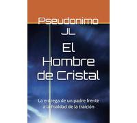 El Hombre de Cristal: La entrega de un padre frente a la frialdad de la traición