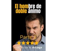 EL HOMBRE DE DOBLE ÁNIMO PARTE 2: El enemigo silencioso de la fe, la constancia y el propósito