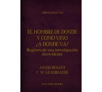 El Hombre de donde y como vino ¿a donde va?: Registro de una investigación clarividente