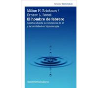 El hombre de febrero. Apertura hacia la conciencia de sí y la identidad en hipnoterapia | Milton H. Erickson, Ernest L. Rossi