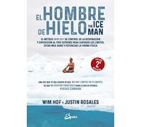 El hombre de hielo. The IceMan. El método Wim Hof de control de la respiración y exposición al frío extremo para superar los límites, estar más sano y potenciar la forma física (Salud natural)