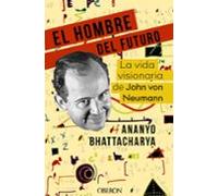 El Hombre Del Futuro: La Vida Visionaria De John Von Neumann (libros S