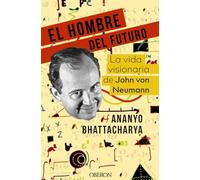 El Hombre Del Futuro: La Vida Visionaria De John Von Neumann (libros S