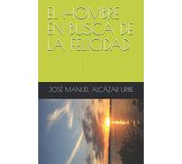 EL HOMBRE EN BUSCA DE LA FELICIDAD: 3 (EL CAMINO HACIA LA FELICIDAD)