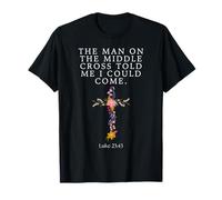 El hombre en la cruz del medio me dijo que podía venir Jesús Camiseta