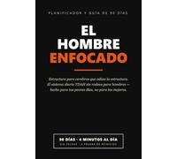El Hombre Enfocado: El Planificador Diario TDAH Sin Rodeos para Hombres - 90 Días de Estructura para Cerebros que Odian la Estructura