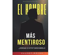 EL HOMBRE MÁS MENTIROSO: Cómo dejamos de decir la verdad sobre lo que sentimos