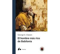 El hombre más rico de Babilonia (Edición con prólogo): Cómo lograr el éxito y superar tus dificultades económicas
