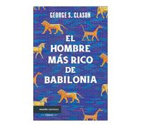 El Hombre Más Rico de Babilonia: Los Siete Principios Fundamentales Para Alcanzar El Éxito Financiero / The Richest Man in Babylon
