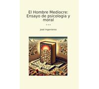 El Hombre Mediocre: Ensayo de psicologia y moral (Classic Books)