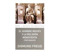 El Hombre Moises Y La Religion Monoteista: Tres Ensayos