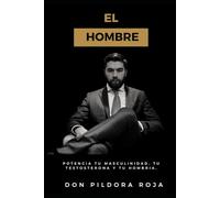 EL HOMBRE: Potencia tu masculinidad, conoce el origen de ella, desarróllala al máximo en la época actual