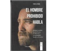 EL HOMBRE PROHIBIDO HABLA: Mensajes de Jeshua acerca del amor, las relaciones y la masculinidad basada en el corazón (CORAZONES ABIERTOS)