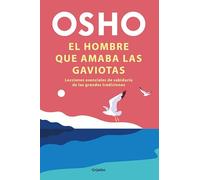 El hombre que amaba las gaviotas: Lecciones esenciales de sabiduria de las grandes tradiciones / Essential Life Lessons from the World's Greatest Wisdom Traditions (Crecimiento personal)