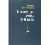 El Hombre Que Andaba En El Color (Lecturas de historia del Arte)