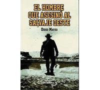 El Hombre Que Asesinó Al Salvaje oeste