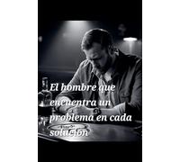 El hombre que encuentra un problema en cada solución
