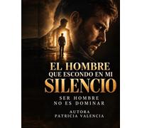 EL HOMBRE QUE ESCONDO EN MI SILENCIO: SER HOMBRE NO ES DOMINAR