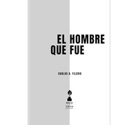 El hombre que fue: Ensayos sobre el desarraigo y la transformación interior (El Tríptico del Desarraigo)