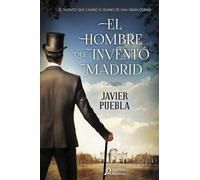 El hombre que inventó Madrid (ALGAIDA LITERARIA - ALGAIDA HISTÓRICA)