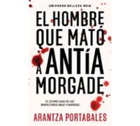 El Hombre Que Mató A Antía Morgade (inspectores Abad Y Barroso 3)