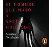 El Hombre Que Mató A Antía Morgade (inspectores Abad Y Barroso 3) (aud