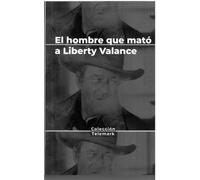 EL HOMBRE QUE MATÓ A LIBERTY VALANCE. JOHN FORD